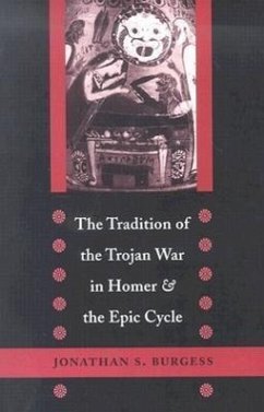 The Tradition of the Trojan War in Homer and the Epic Cycle - Burgess, Jonathan S.