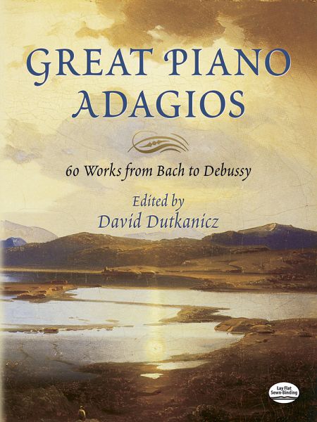 Great Piano Adagios: 60 Works from Bach to Debussy Great Piano Adagios: 60 Works from Bach to Debussy