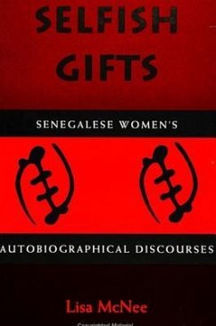 Selfish Gifts: Senegalese Women's Autobiographical Discourses - McNee, Lisa