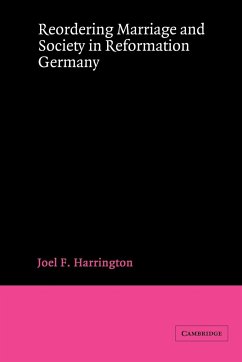 Reordering Marriage and Society in Reformation Germany - Harrington, Joel F.