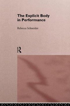 The Explicit Body in Performance - Schneider, Rebecca