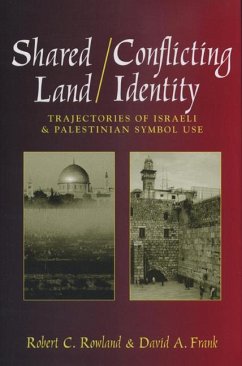 Shared Land/Conflicting Identity: Trajectories of Israeli & Palestinian Symbol Use - Frank, David; Rowland, Robert C.