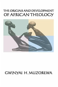 The Origins and Development of African Theology - Muzorewa, Gwinyai H.