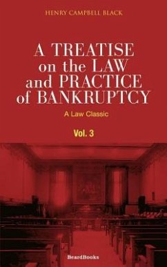 A Treatise on the Law and Practice of Bankruptcy, Volume III - Black, Henry Campbell
