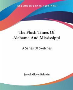 The Flush Times Of Alabama And Mississippi - Baldwin, Joseph Glover