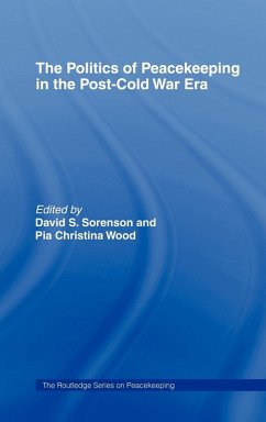 The Politics of Peacekeeping in the Post-Cold War Era - David S. Sorenson / Pia Christina Wood (eds.)