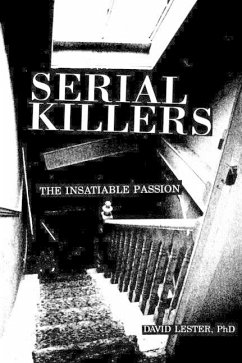 Serial Killers: The Insatiable Passion - Lester, David