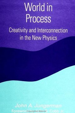 World in Process: Creativity and Interconnection in the New Physics - Jungerman, John A.