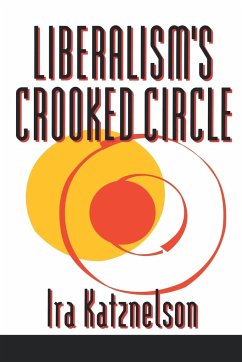 Liberalism's Crooked Circle - Katznelson, Ira