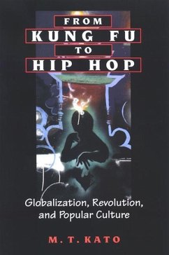 From Kung Fu to Hip Hop: Globalization, Revolution, and Popular Culture - Kato, M. T.