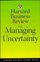 Harvard Business Review on Managing Uncertainty - Courtney, Hugh, Jane Kirkland and Patrick Viguerie