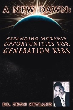 A New Dawn: Expanding Worship Opportunities For Generation Xers - Neyland, Shon