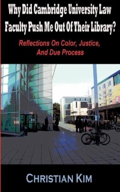Why Did Cambridge University Law Faculty Push Me Out of Their Library? Reflections on Color, Justice, and Due Process - Kim, Christian; Kim, H. C.
