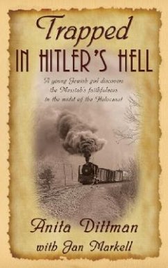 Trapped in Hitler's Hell: A Young Jewish Girl Discovers the Messiah's Faithfulness in the Midst of the Holocaust - Markell, Jan; Dittman, Anita