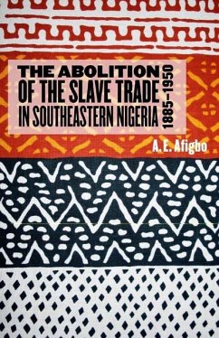 The Abolition of the Slave Trade in Southeastern Nigeria, 1885-1950 - Afigbo, Adiele