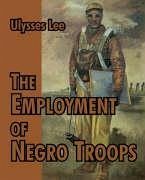 The Employment of Negro Troops - Lee, Ulysses