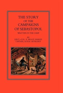 Story of the Campaign of Sebastopol - Hamley, Bruce; Lieut -Col E. Bruce Hamley Captain Roy; Lieut -Col E. Bruce Hamley