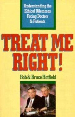 Treat Me Right!: Understanding the Ethical Dilemmas Facing Doctors and Patients - Hatfield, Bruce