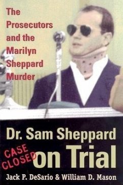Dr. Sam Sheppard on Trial: The Prosecutors and the Marilyn Sheppard Murder - Desario, Jack; Mason, William