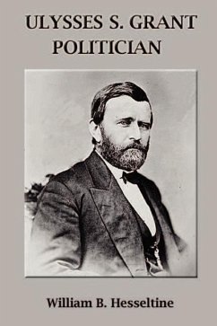Ulysses S. Grant, Politician - Hesseltine, William B.