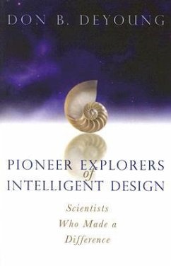 Pioneer Explorers of Intelligent Design: Scientists Who Made a Difference - DeYoung, Don B.