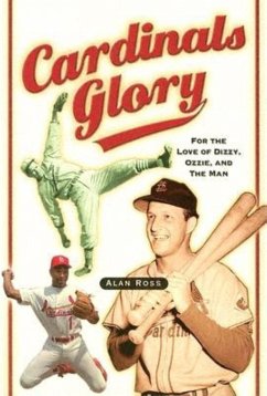 Cardinals Glory: For the Love of Dizzy, Ozzie, and the Man - Ross, Alan