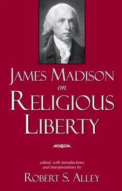 James Madison on Religious Liberty - Alley, Robert S