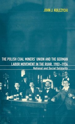Cover The Polish Coal Miners' Union and the German Labor Movement in the Ruhr, 1902-1934