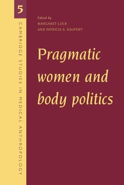 Pragmatic Women and Body Politics - Lock, Margaret / Kaufert, Patricia Alice (eds.)