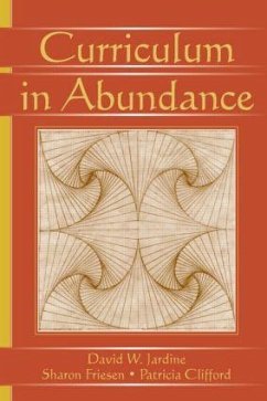 Curriculum in Abundance - Jardine, David W; Friesen, Sharon; Clifford, Patricia