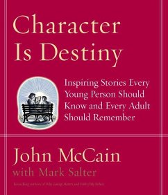 Character Is Destiny: Inspiring Stories Every Young Person Should Know and Every Adult Should Remember - Mccain, John; Salter, Mark