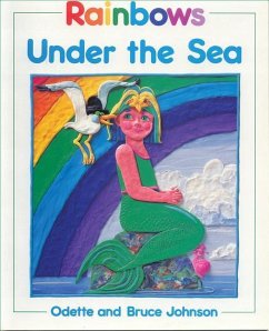 Rainbows Under the Sea - Johnson, Odette; Johnson, Bruce