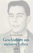 Geschichten aus meinem Leben Teil III - Reimer, Günter