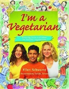 I'm a Vegetarian: Amazing Facts and Ideas for Healthy Vegetarians - Schwartz, Ellen