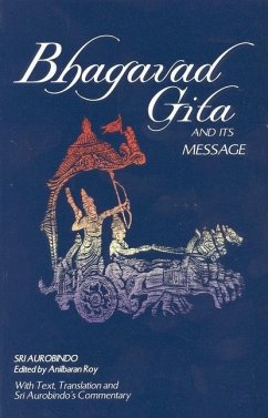 Bhagavad Gita and Its Message - Aurobindo, Sri; Roy, Anil Baran