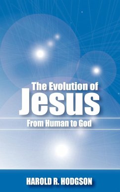 The Evolution of Jesus from Human to God - Hodgson, Harold R.