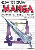 How to Draw Manga Volume 17: Guns & Military Volume 2
