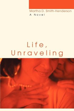 Life, Unraveling - Smith-Henderson, Martha D
