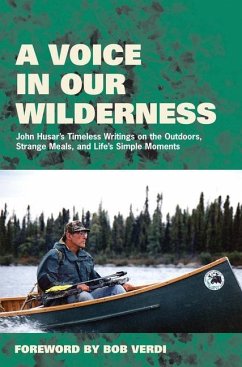 A Voice in Our Wilderness: John Husar's Timeless Writings on the Outdoors, Strange Meals, and Life's Simple Moments - Husar, John