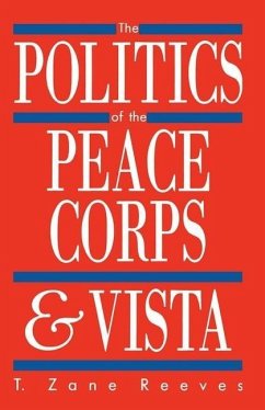 The Politics of the Peace Corps and Vista - Reeves, T. Zane