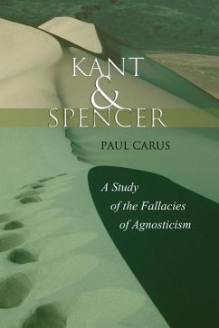 Kant and Spencer: A Study of the Fallacies of Agnosticism - Carus, Paul