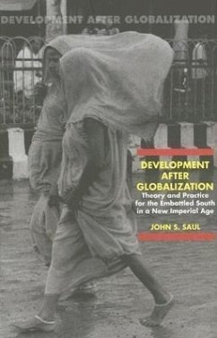 Development After Globalization: Theory and Practice for the Embattled South in a New Imperial Age - Saul, John S.