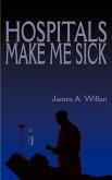 Hospitals Make Me Sick Hospitals Make Me Sick