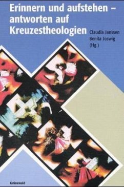 Erinnern und aufstehen - antworten auf Kreuzestheologien - Janssen, Claudia; Joswig, Benita