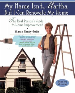 My Name Isn't Martha But I Can Renovate My Home - Hanby-Robie, Sharon
