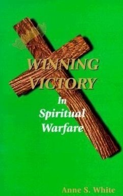 Winning Victory in Spiritual Warfare - White, Anne