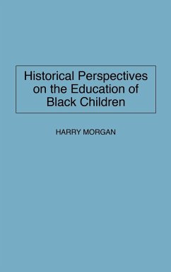 Historical Perspectives on the Education of Black Children - Morgan, Harry