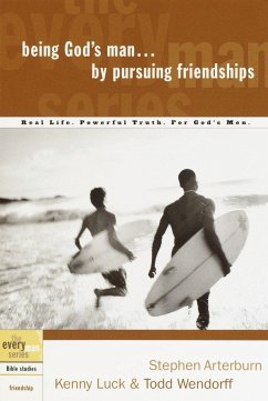 Being God's Man by Pursuing Friendships - Arterburn, Stephen; Luck, Kenny; Wendorff, Todd
