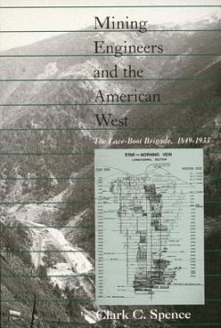 Mining Engineers and the American West: The Lace-Boot Brigarde, 1849-1933 - Spence, Clark C.
