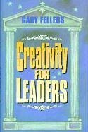 Creativity for Leaders - Fellers, Gary